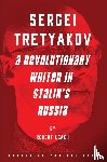 Leach, Robert - Sergei Tretyakov: A Revolutionary Writer in Stalin’s Rus