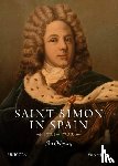 Pitts, Vincent - Saint-Simon in Spain 1721-1722