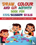 Yadav, Richa - Draw, Colour and Cut Activity book for kids/ scissor skills