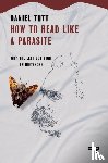 Tutt, Daniel - How to Read Like a Parasite