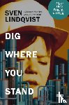 Lindqvist, Sven - Dig Where You Stand