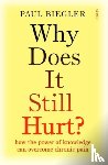 Biegler, Paul - Why Does It Still Hurt?