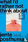 Posthuma, Jente - What I’d Rather Not Think About