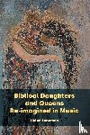 Leneman, Helen - Biblical Daughters and Queens Re-imagined in Music