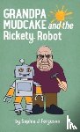 Ferguson, Sophia J - Grandpa Mudcake and the Rickety Robot