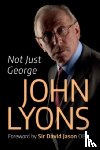 Lyons, John - Not Just George