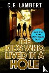 Lambert, C G - The Kids Who Lived In A Hole