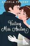 Pearse, Angela - Visiting Miss Austen: A Laugh Out Loud Historical Rom-Com