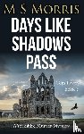 Morris, M S - Days Like Shadows Pass