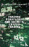 Bowick, Jeff, Henriksen, Dwayne - Trading Strategies and Secrets - Crypto Trading