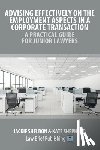 Sheldon, Jackie, Shepherd, Kate - Advising Effectively on the Employment Aspects in a Corporate Transaction - A Practical Guide for Junior Lawyers