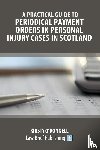 O'Donnell, Kirsty - A Practical Guide to Periodical Payment Orders in Personal Injury Cases in Scotland