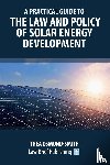 Osmund-Smith, Thea - A Practical Guide to the Law and Policy of Solar Energy Development