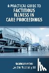Bhachu, Sharan - A Practical Guide to Factitious Illness in Care Proceedings