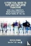 Holmes, Dominic - A Practical Guide to TUPE and Employee Transfers - Core Legal Principles, Tricky Issues and How It Really Works in Practice