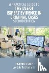 Padley, Richard - A Practical Guide to the Use of Expert Evidence in Criminal Cases - Second Edition
