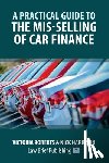 Roberts, Victoria, Harrison, Nick - A Practical Guide to the Mis-Selling of Car Finance