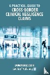 Smith, Dominique - A Practical Guide to Cross-Border Clinical Negligence Claims