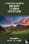 Sanders, Greg - A Practical Guide to the Right to Roam in Scotland