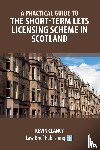 Clancy, Kevin - A Practical Guide to the Short-Term Lets Licensing Scheme in Scotland
