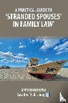 Basi, Mani Singh - A Practical Guide to 'Stranded Spouses' in Family Law
