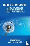 Walker, Karin - Do It Out of Court - A Practical Guide to Dispute Resolution Processes in Family Law