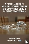 Coker, Stephanie - A Practical Guide to Non-Molestation Orders and Occupation Orders in Family Proceedings