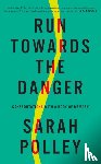 Polley, Sarah - Run Towards The Danger