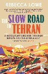 Lowe, Rebecca - The Slow Road To Tehran