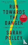 Polley, Sarah - Run Towards The Danger