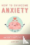 Wise, Amber - How to Overcome Anxiety
