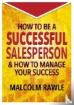 Rawle, Malcolm - How to be a Successful Sales Person