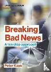 Kaye, Peter (Consultant in Palliative Medicine (retired)) - Breaking Bad News