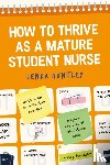 Huntley, Lenka - How to Thrive as a Mature Student Nurse