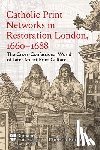Reutcke, Dr Chelsea - Catholic Print Networks in Restoration London, 1660-1688