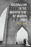 Kakhi, Niloofar - Nationalism in Architecture of Modern Iran