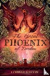 Galvin, Lindsay - The Great Phoenix of London