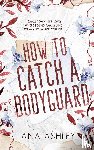 Ashley, Ana - How to Catch a Bodyguard