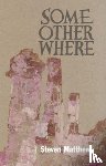 Matthews, Steven - Some Other Where