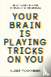 Moukheiber, Albert - Your Brain Is Playing Tricks On You