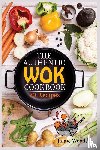 Woods, Jamie - The Authentic Wok Cookbook