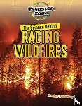 Spilsbury, Louise A - The Science Behind Raging Wildfires