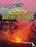 Spilsbury, Louise A - The Science Behind Supervolcanoes