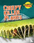 Spilsbury, Louise A. - Creepy Killer Plants: Biology at Its Most Extreme!