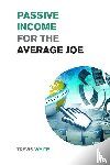 White, Trevis - Passive Income for the Average Joe