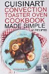 Kendrick, Pamela - Cuisinart Convection Toaster Oven Cookbook Made Simple
