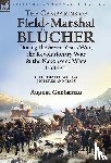 Gneisenau, August - The Campaigns of Field-Marshal Blucher During the Seven Years War, the Revolutionary War and the Napoleonic Wars, 1758-1815