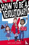 Unwin, Lucy Ann - How to Be a Revolutionary