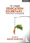 Barton, Geoff - 'If I Were Education Secretary...': Views from the frontline