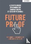 Polizzi, Gianfranco, Peachey, Lee, Murfin, Sophie, Harrison, Tom - Futureproof: A comprehensive framework for teaching digital citizenship in schools